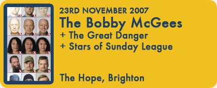 The Bobby McGees, The Great Danger, Stars of Sunday League at The Hope, Brighton, 23 November 2007